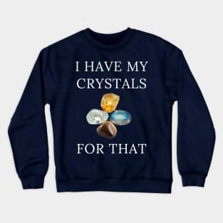 I Have My Crystals For Manifesting Luck Crystal Power Crewneck Sweatshirt